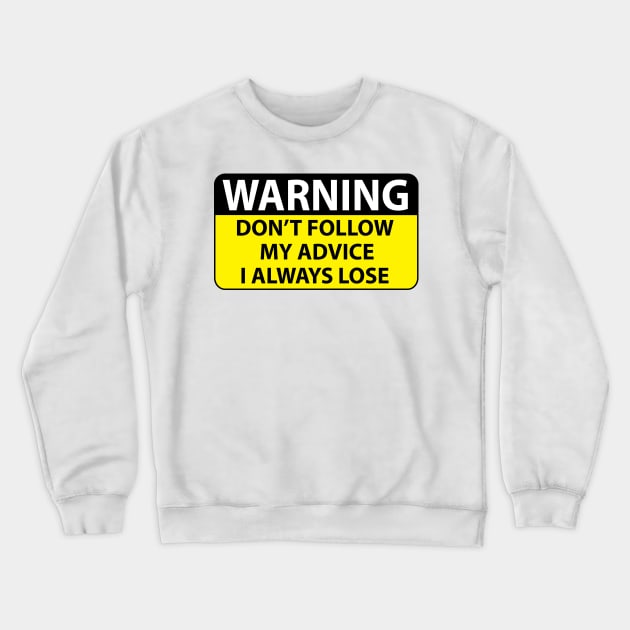 Warning dont follow my advice I always lose Crewneck Sweatshirt by Estudio3e